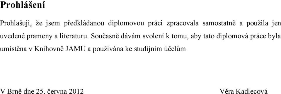 Současně dávám svolení k tomu, aby tato diplomová práce byla umístěna v