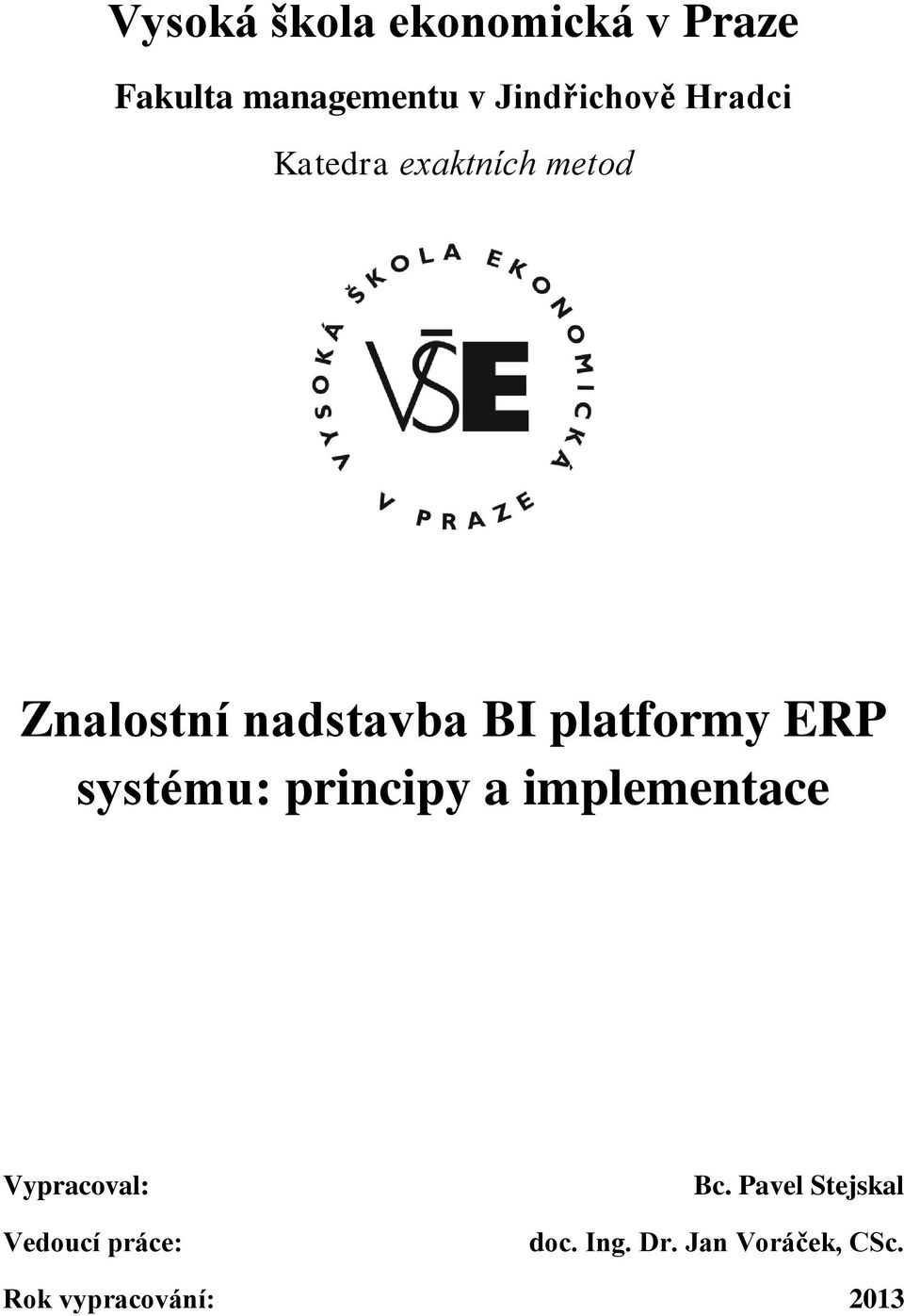 ERP systému: principy a implementace Vypracoval: Vedoucí práce: Bc.