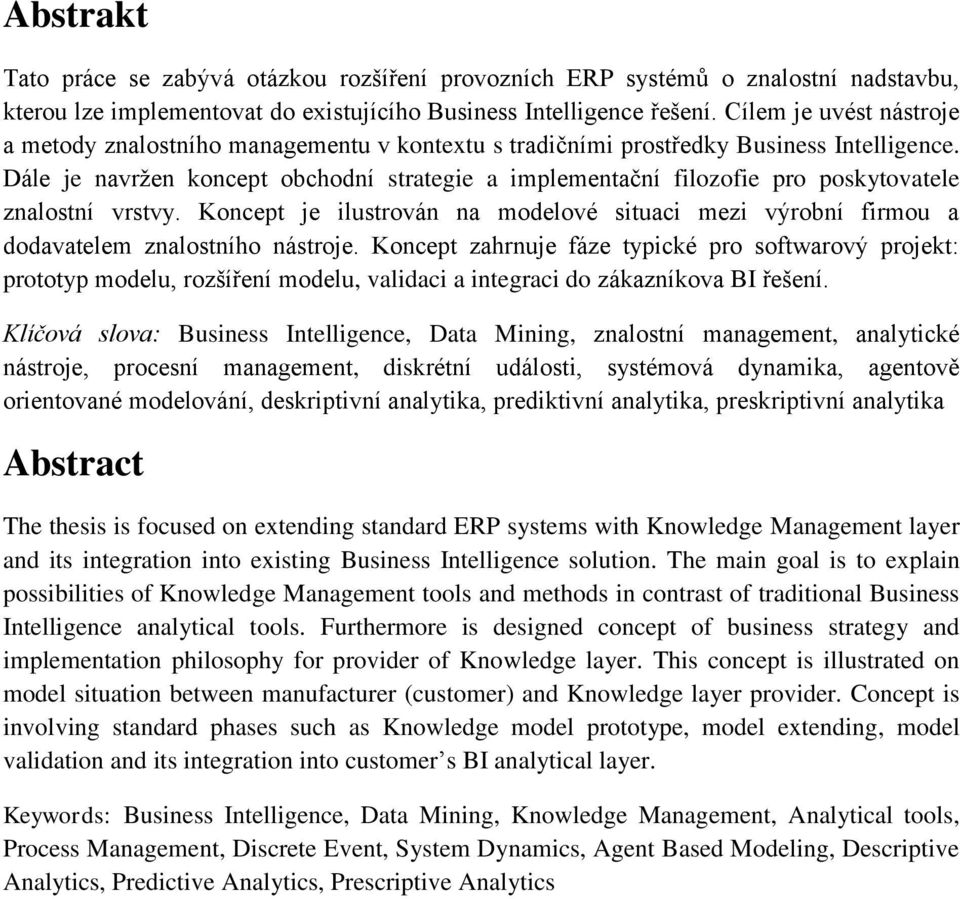 Dále je navržen koncept obchodní strategie a implementační filozofie pro poskytovatele znalostní vrstvy.