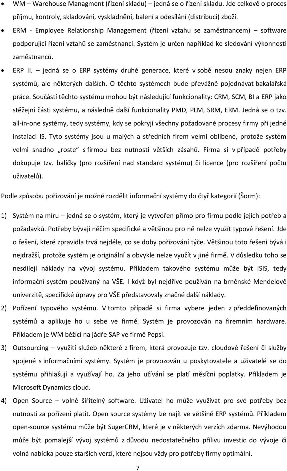 jedná se o ERP systémy druhé generace, které v sobě nesou znaky nejen ERP systémů, ale některých dalších. O těchto systémech bude převážně pojednávat bakalářská práce.