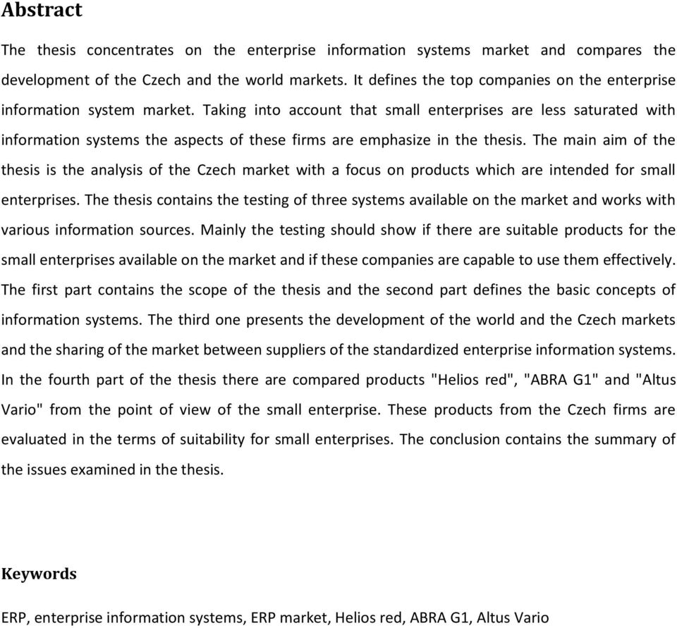 Taking into account that small enterprises are less saturated with information systems the aspects of these firms are emphasize in the thesis.