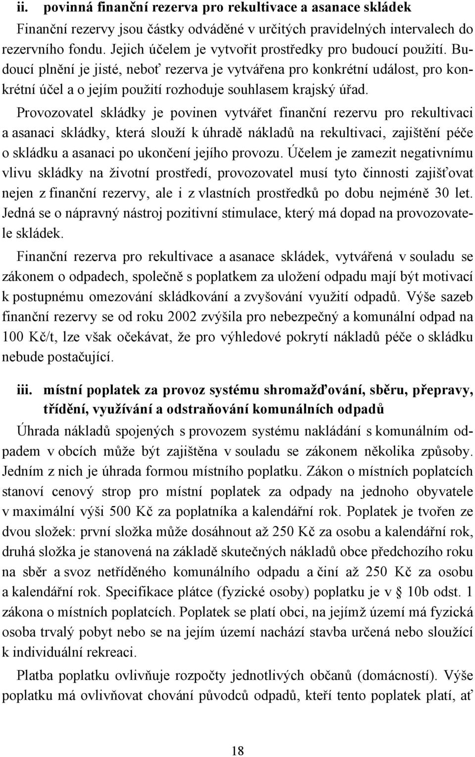 Budoucí plnění je jisté, neboť rezerva je vytvářena pro konkrétní událost, pro konkrétní účel a o jejím použití rozhoduje souhlasem krajský úřad.