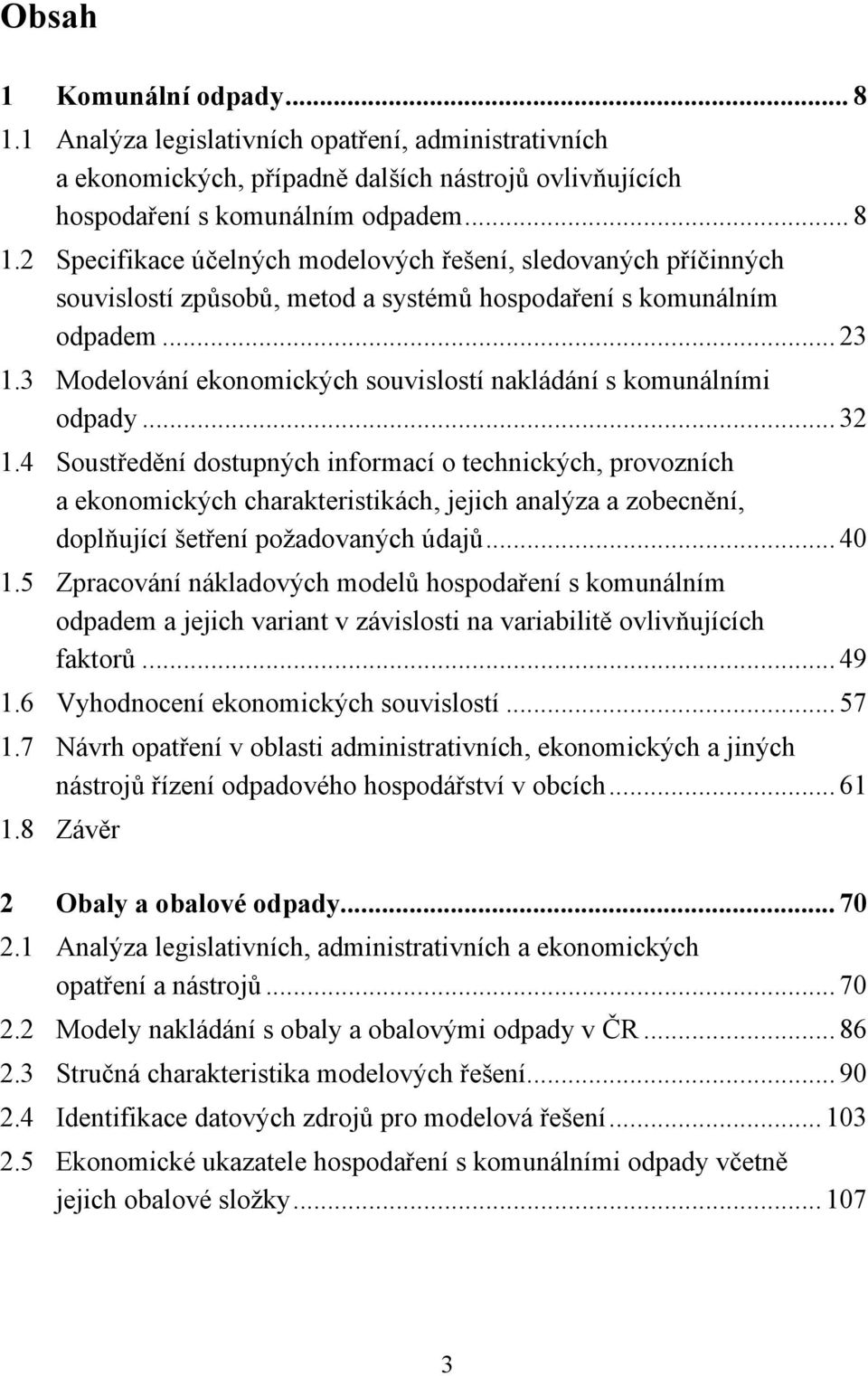 4 Soustředění dostupných informací o technických, provozních a ekonomických charakteristikách, jejich analýza a zobecnění, doplňující šetření požadovaných údajů... 40 1.