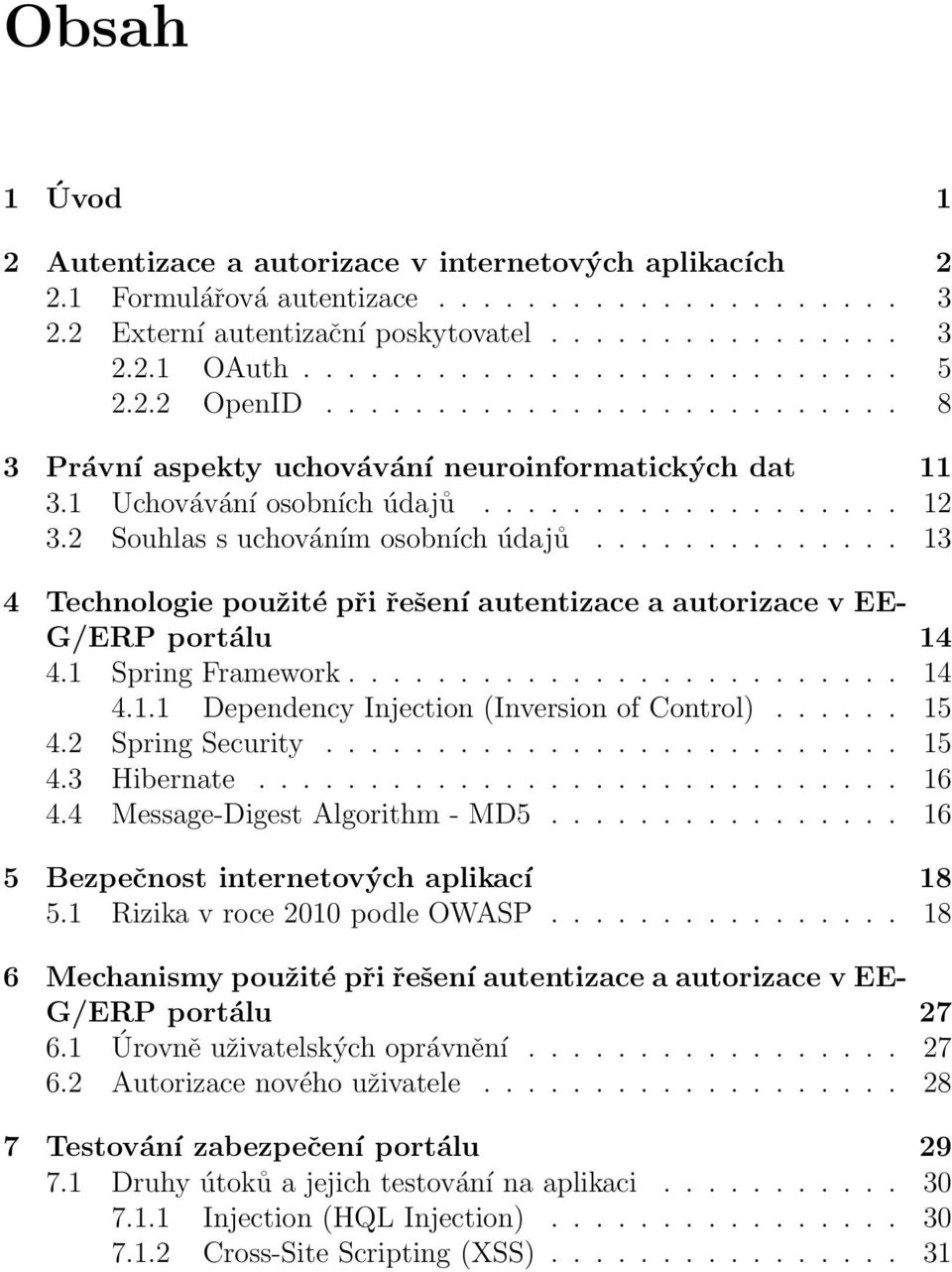 ............. 13 4 Technologie použité při řešení autentizace a autorizace v EE- G/ERP portálu 14 4.1 Spring Framework......................... 14 4.1.1 Dependency Injection (Inversion of Control).