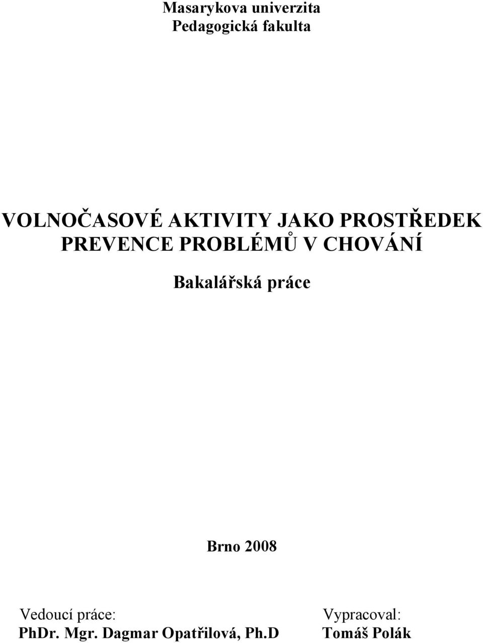 PROBLÉMŮ V CHOVÁNÍ Bakalářská práce Brno 2008