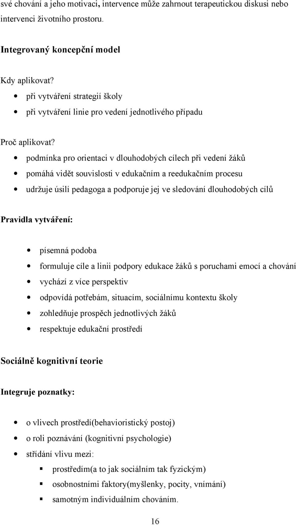 podmínka pro orientaci v dlouhodobých cílech při vedení žáků pomáhá vidět souvislosti v edukačním a reedukačním procesu udržuje úsilí pedagoga a podporuje jej ve sledování dlouhodobých cílů Pravidla