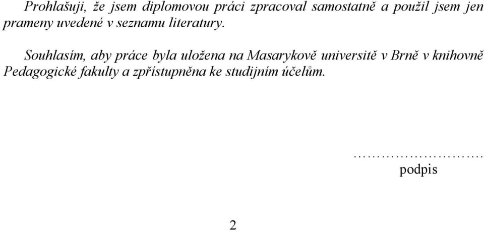 Souhlasím, aby práce byla uložena na Masarykově universitě v