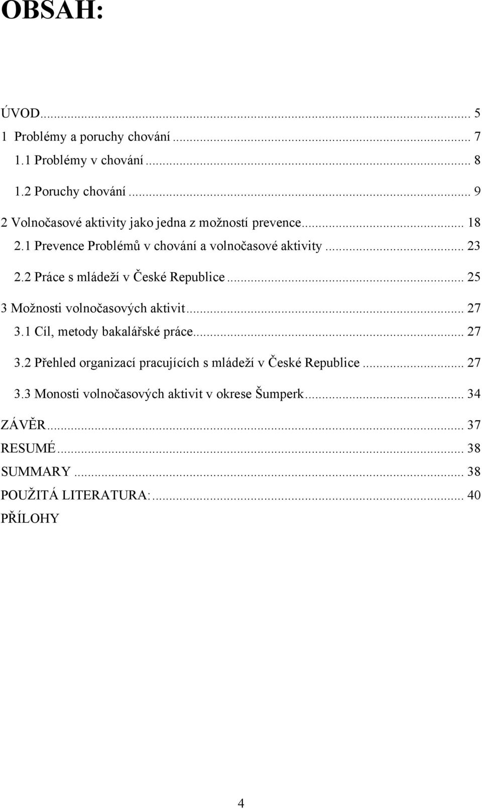 2 Práce s mládeží v České Republice... 25 3 Možnosti volnočasových aktivit... 27 3.