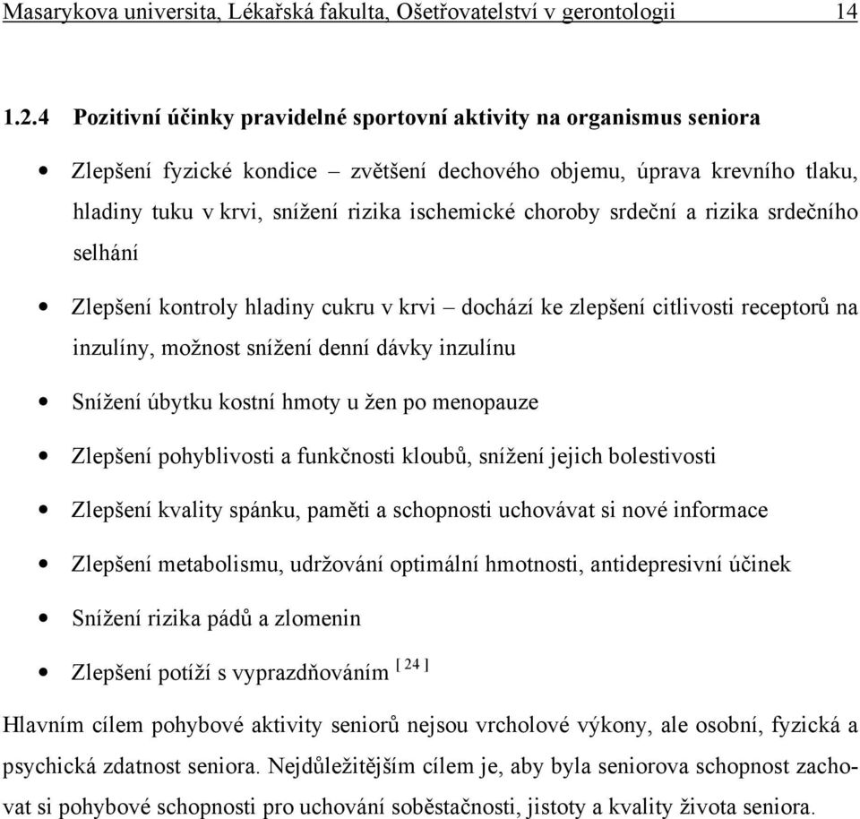 choroby srdeční a rizika srdečního selhání Zlepšení kontroly hladiny cukru v krvi dochází ke zlepšení citlivosti receptorů na inzulíny, možnost snížení denní dávky inzulínu Snížení úbytku kostní