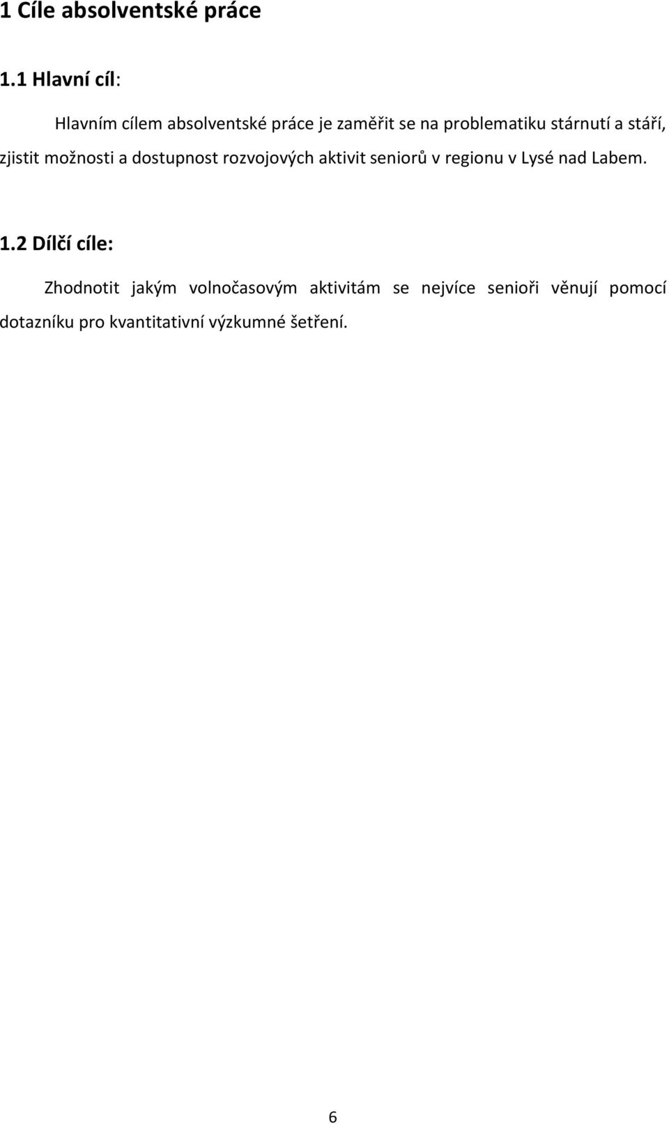 a stáří, zjistit možnosti a dostupnost rozvojových aktivit seniorů v regionu v Lysé