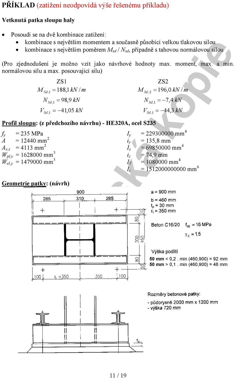 posouvající sílu) ZS1 ZS Sd, 1 188,1 k / m Sd, 196,0 k / m Sd, 1 98, 9 k Sd, 1 7, 4 k Sd 41, 05 k Sd 44, 3 k, 1 Proil sloupu: (z předchozího návrhu) - HE30A, ocel S35 35 Pa A 1440 mm A v,z 4113 mm