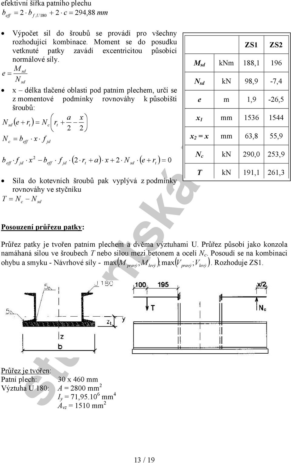 pak vplývá z podmínk rovnováh ve stčníku T c Posouzení průřezu patk: Průřez patk je tvořen patním plechem a dvěma výztuhami U.