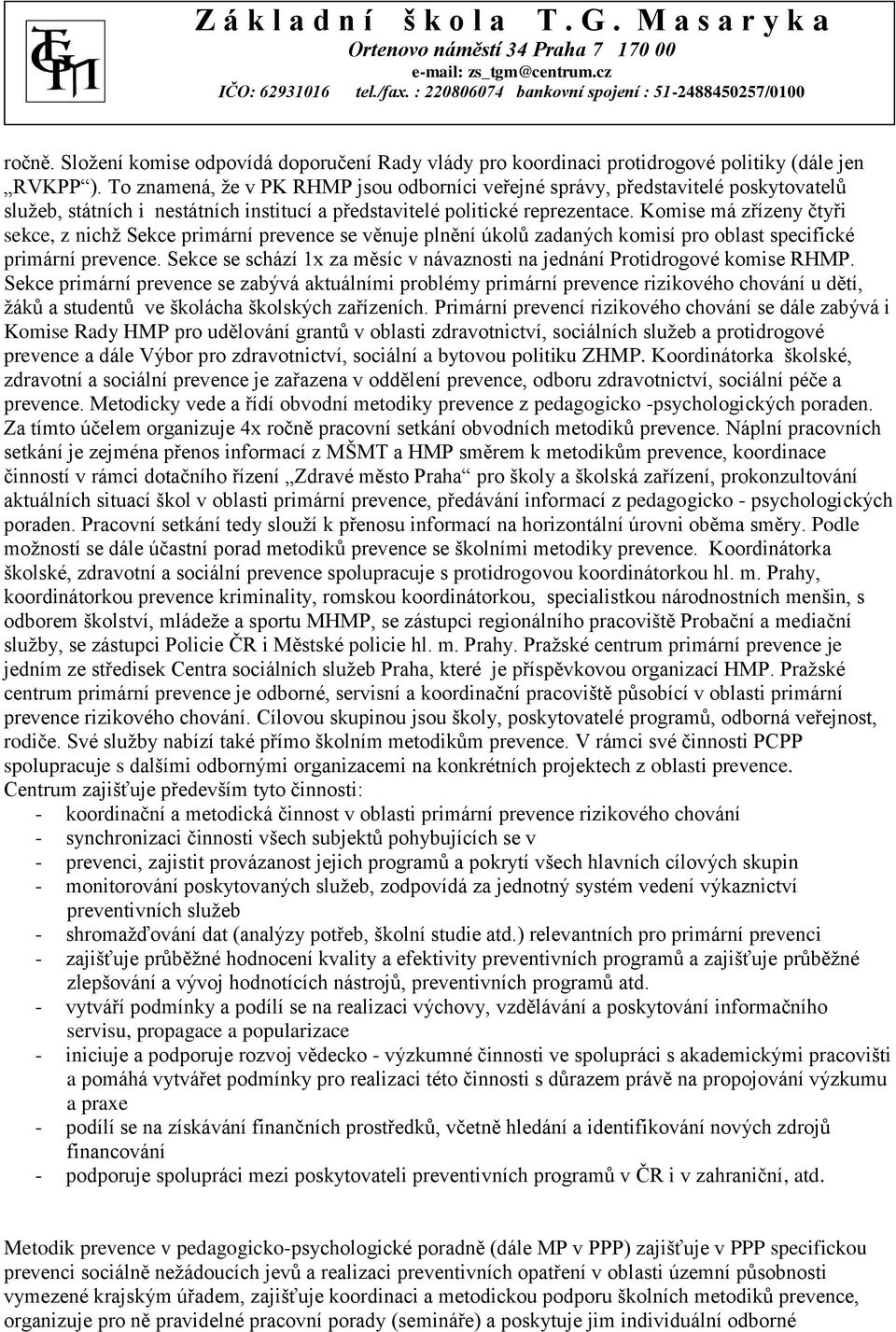 Komise má zřízeny čtyři sekce, z nichž Sekce primární prevence se věnuje plnění úkolů zadaných komisí pro oblast specifické primární prevence.