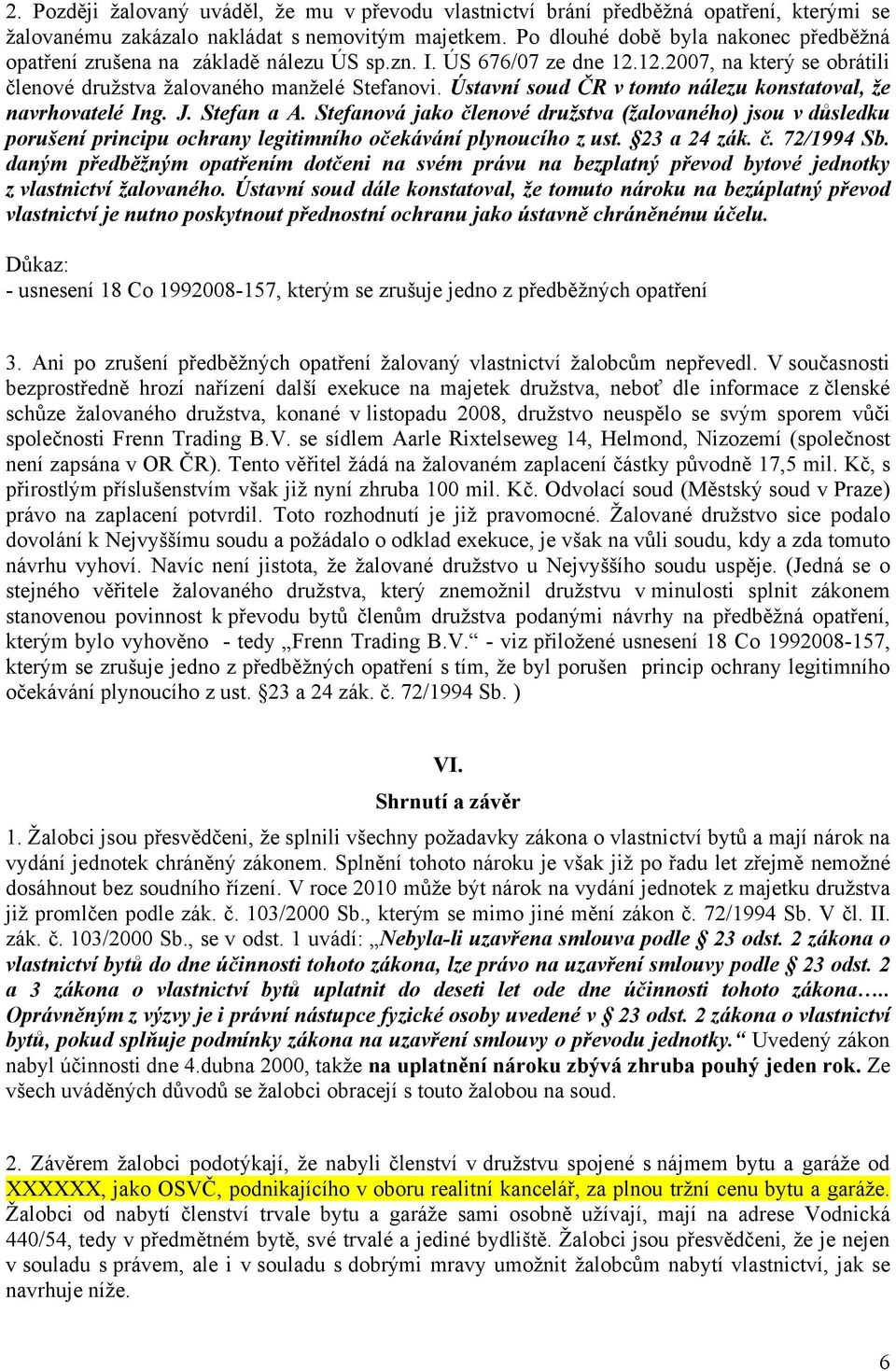 Ústavní soud ČR v tomto nálezu konstatoval, že navrhovatelé Ing. J. Stefan a A.