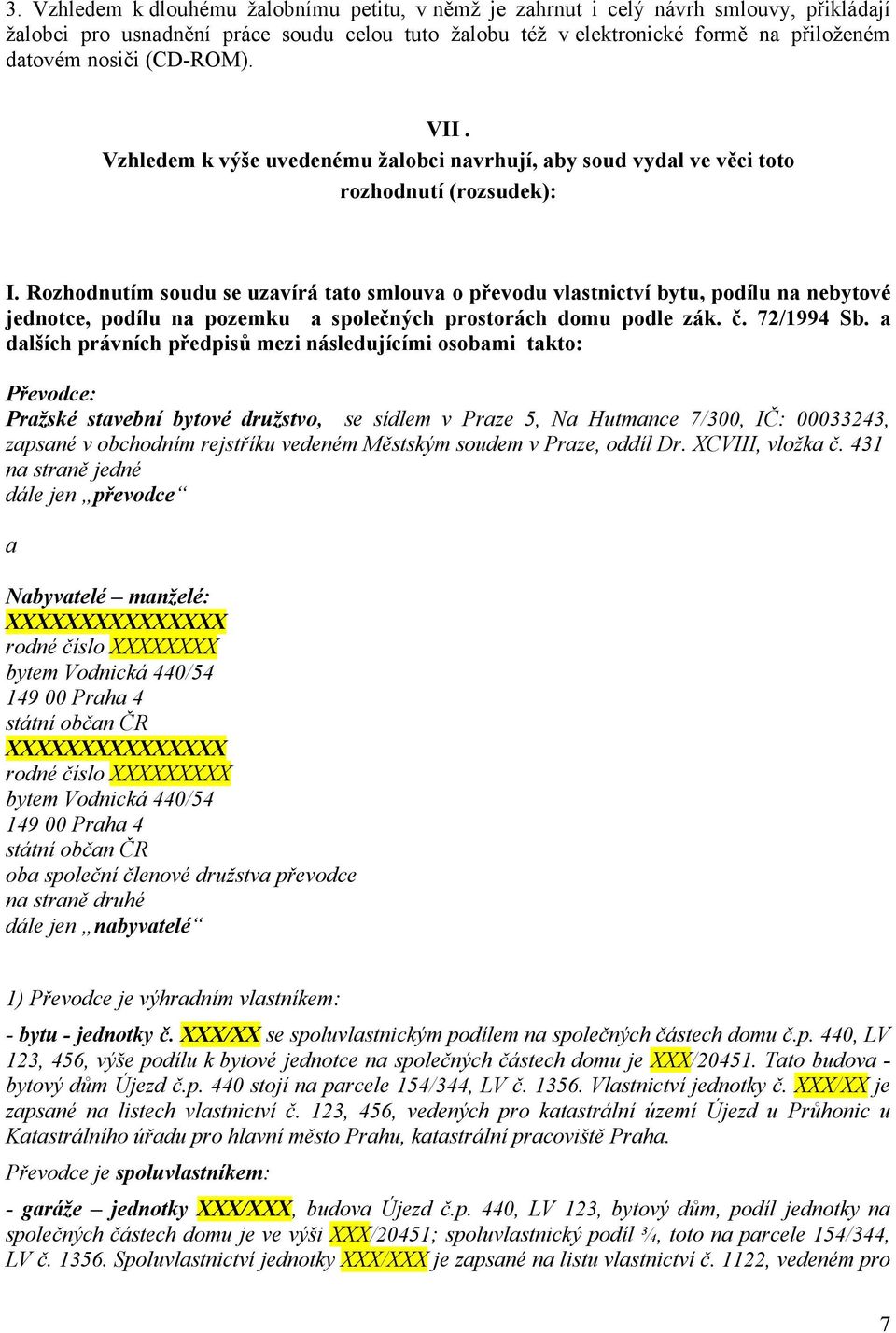 Rozhodnutím soudu se uzavírá tato smlouva o převodu vlastnictví bytu, podílu na nebytové jednotce, podílu na pozemku a společných prostorách domu podle zák. č. 72/1994 Sb.