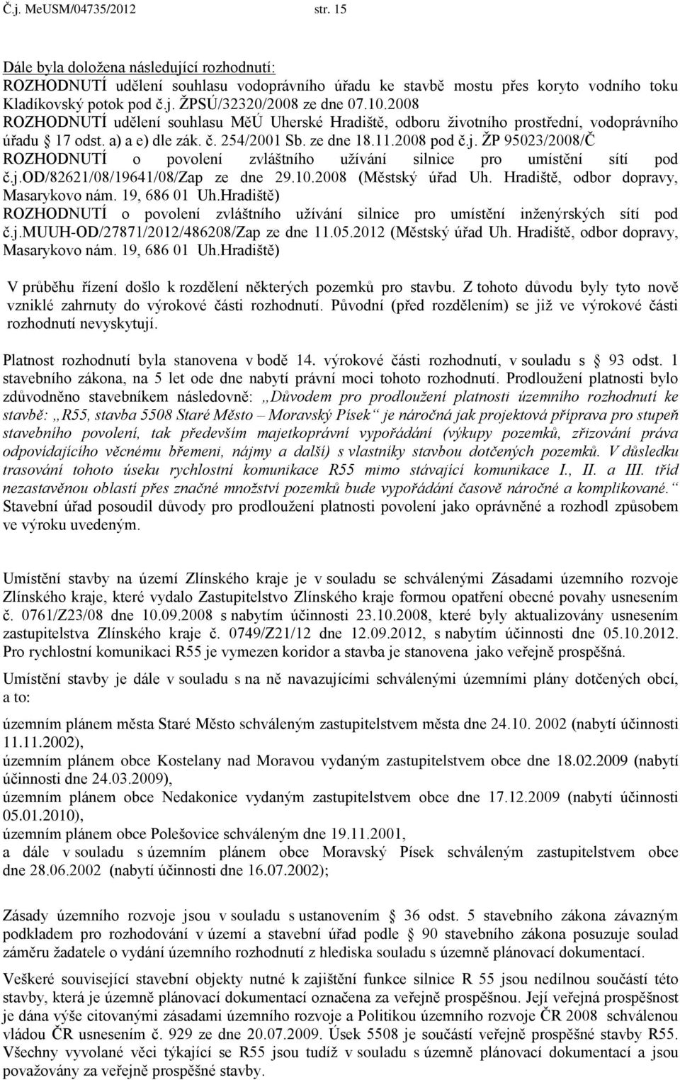 ŽP 95023/2008/Č ROZHODNUTÍ o povolení zvláštního užívání silnice pro umístění sítí pod č.j.od/82621/08/19641/08/zap ze dne 29.10.2008 (Městský úřad Uh. Hradiště, odbor dopravy, Masarykovo nám.