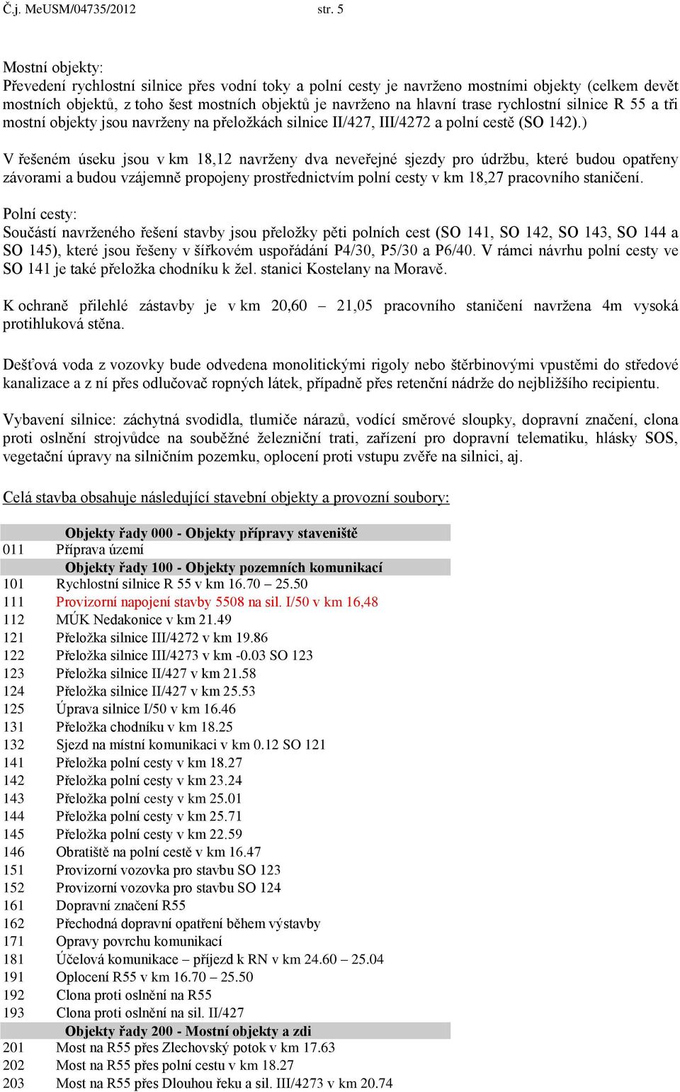 rychlostní silnice R 55 a tři mostní objekty jsou navrženy na přeložkách silnice II/427, III/4272 a polní cestě (SO 142).