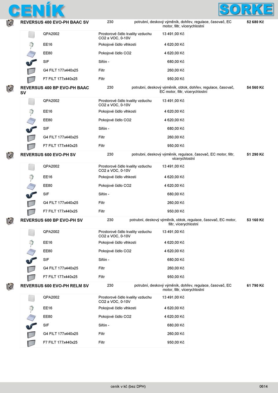 výměník, regulace, časovač, EC motor, filtr, vícerychlostní 51 290 Kč REVERSUS 600 BP EVO-PH SV 230 potrubní, deskový výměník, obtok, regulace, časovač, EC