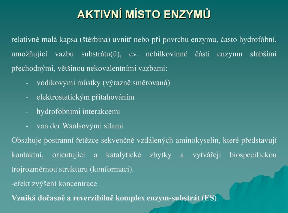 hydrofóbními interakcemi - van der Waalsovými silami bsahuje postranní řetězce sekvenčně vzdálených aminokyselin, které představují kontaktní, orientující