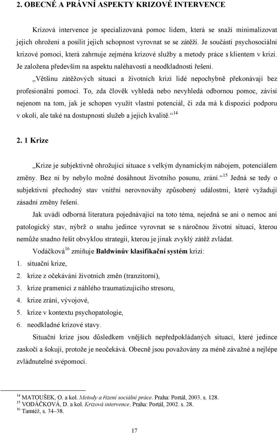 Většinu zátěžových situací a životních krizí lidé nepochybně překonávají bez profesionální pomoci.