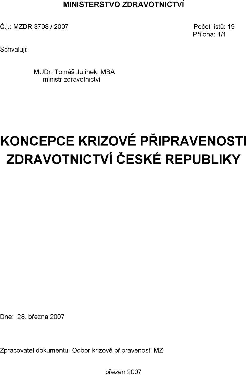 Tomáš Julínek, MBA ministr zdravotnictví KONCEPCE KRIZOVÉ