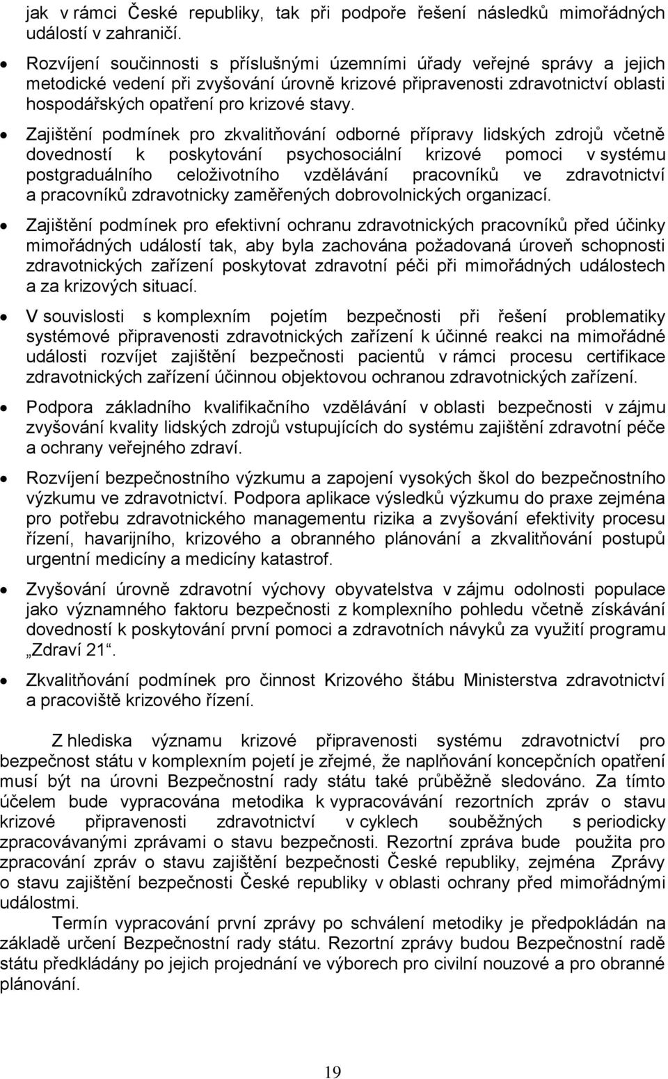 Zajištění podmínek pro zkvalitňování odborné přípravy lidských zdrojů včetně dovedností k poskytování psychosociální krizové pomoci v systému postgraduálního celoživotního vzdělávání pracovníků ve