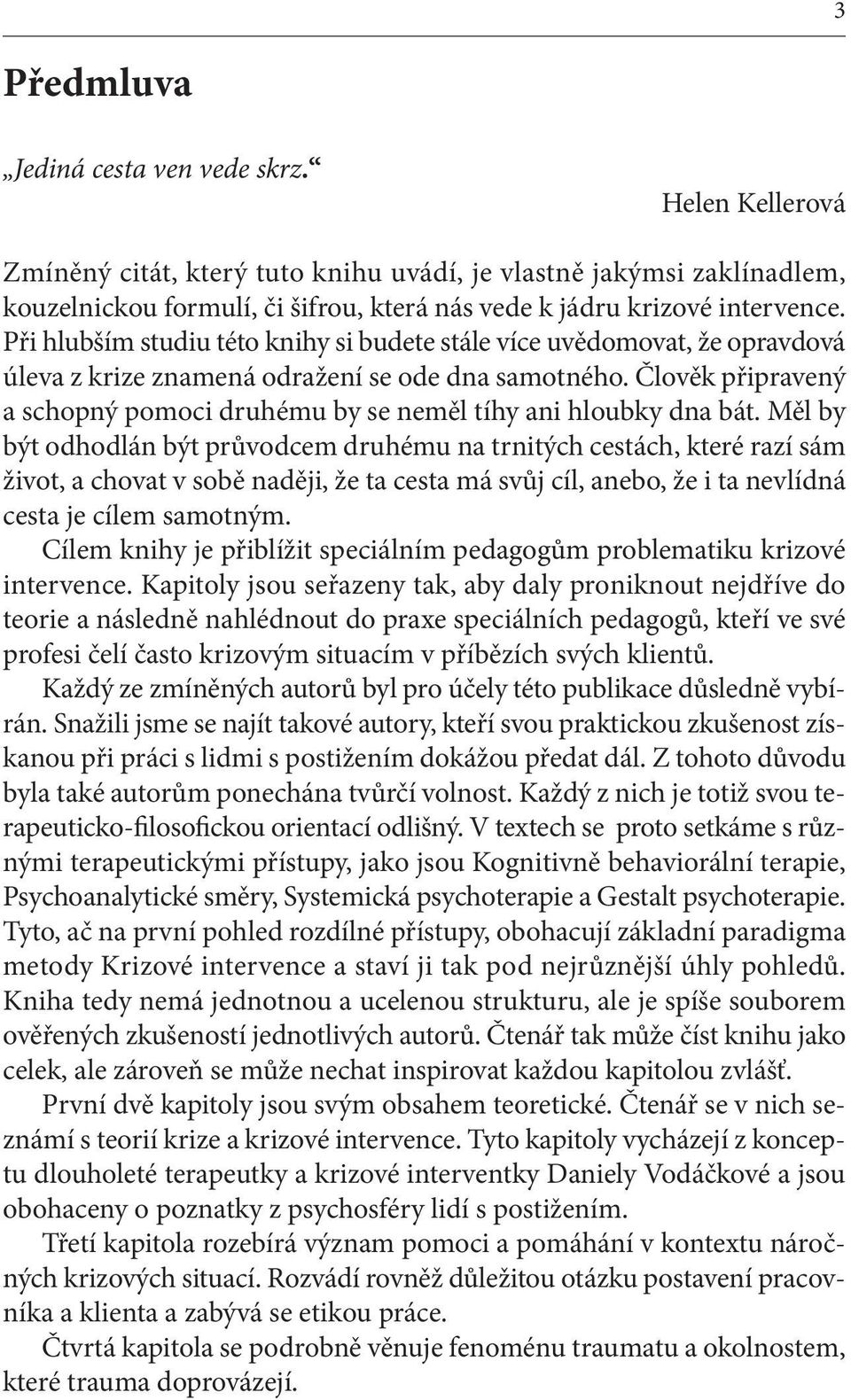 Při hlubším studiu této knihy si budete stále více uvědomovat, že opravdová úleva z krize znamená odražení se ode dna samotného.