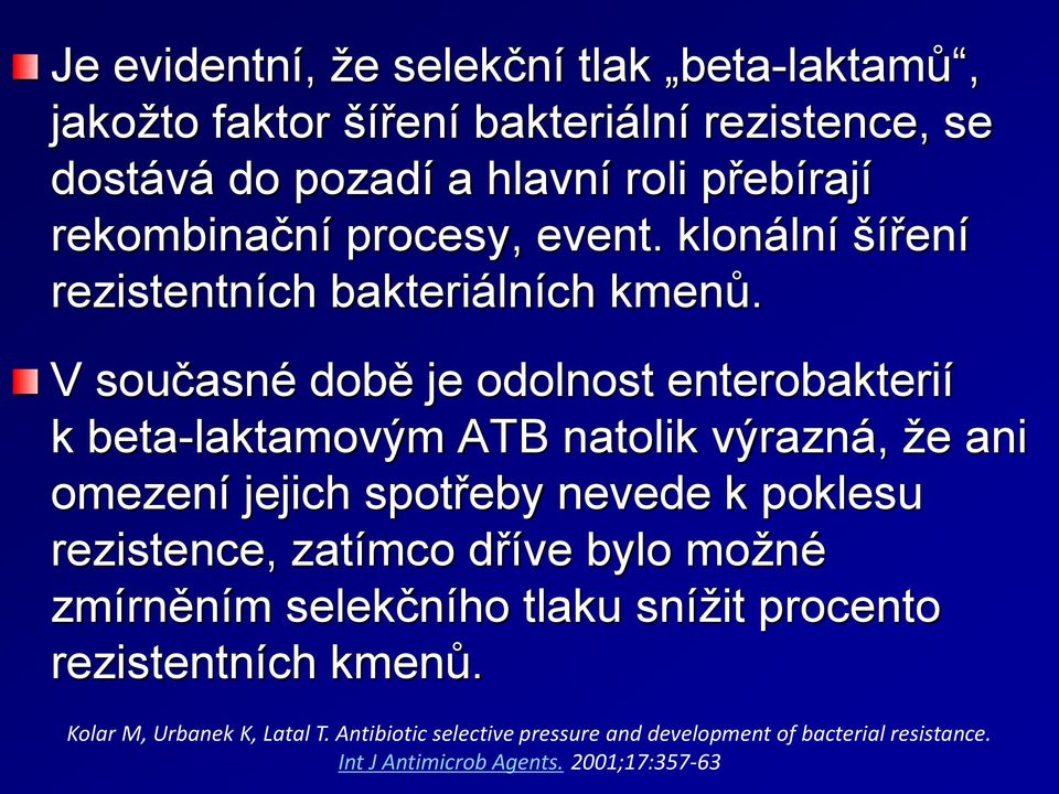 V současné době je odolnost enterobakterií k beta-laktamovým ATB natolik výrazná, že ani omezení jejich spotřeby nevede k poklesu rezistence,