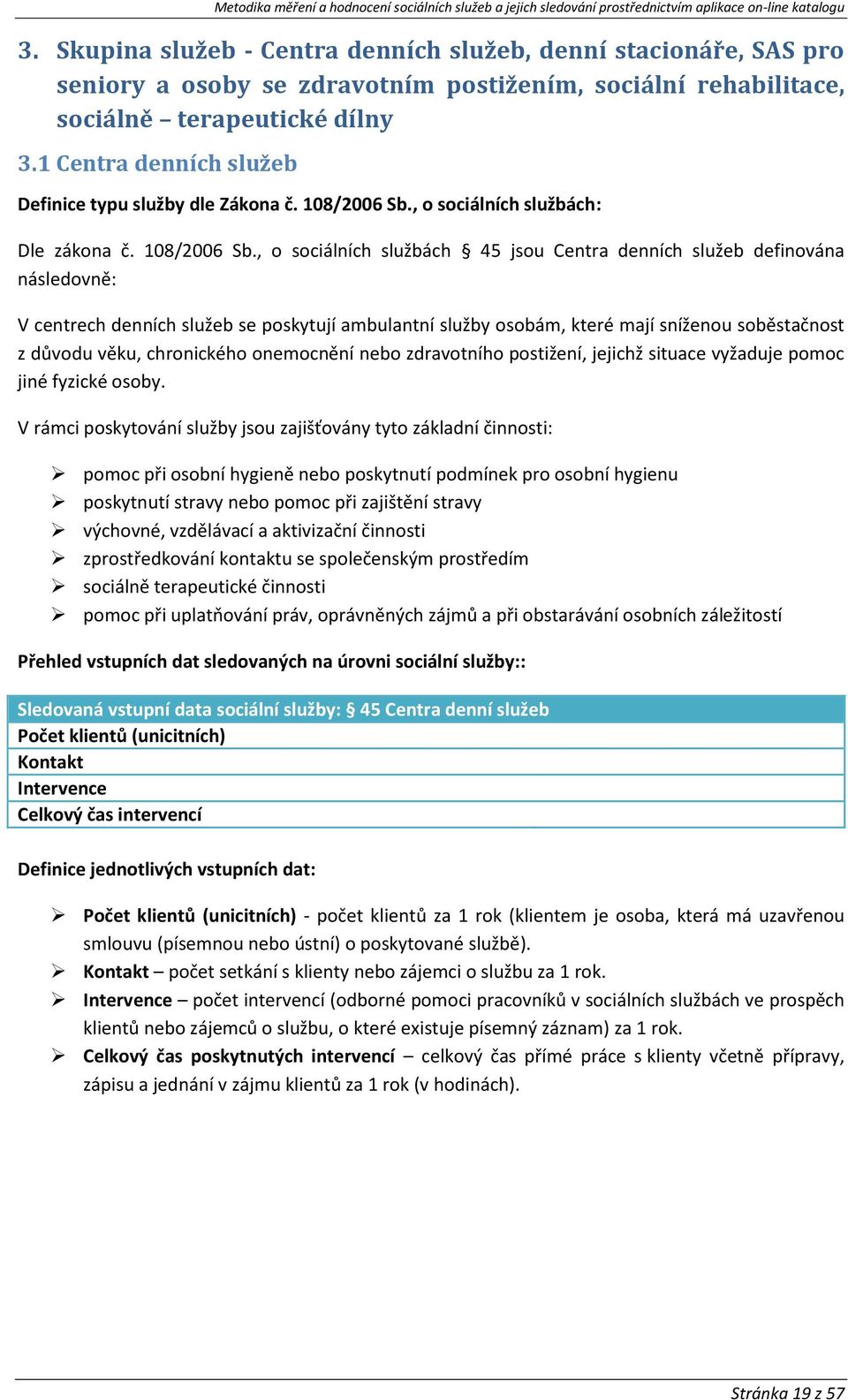 , o sociálních službách: Dle zákona č. 108/2006 Sb.