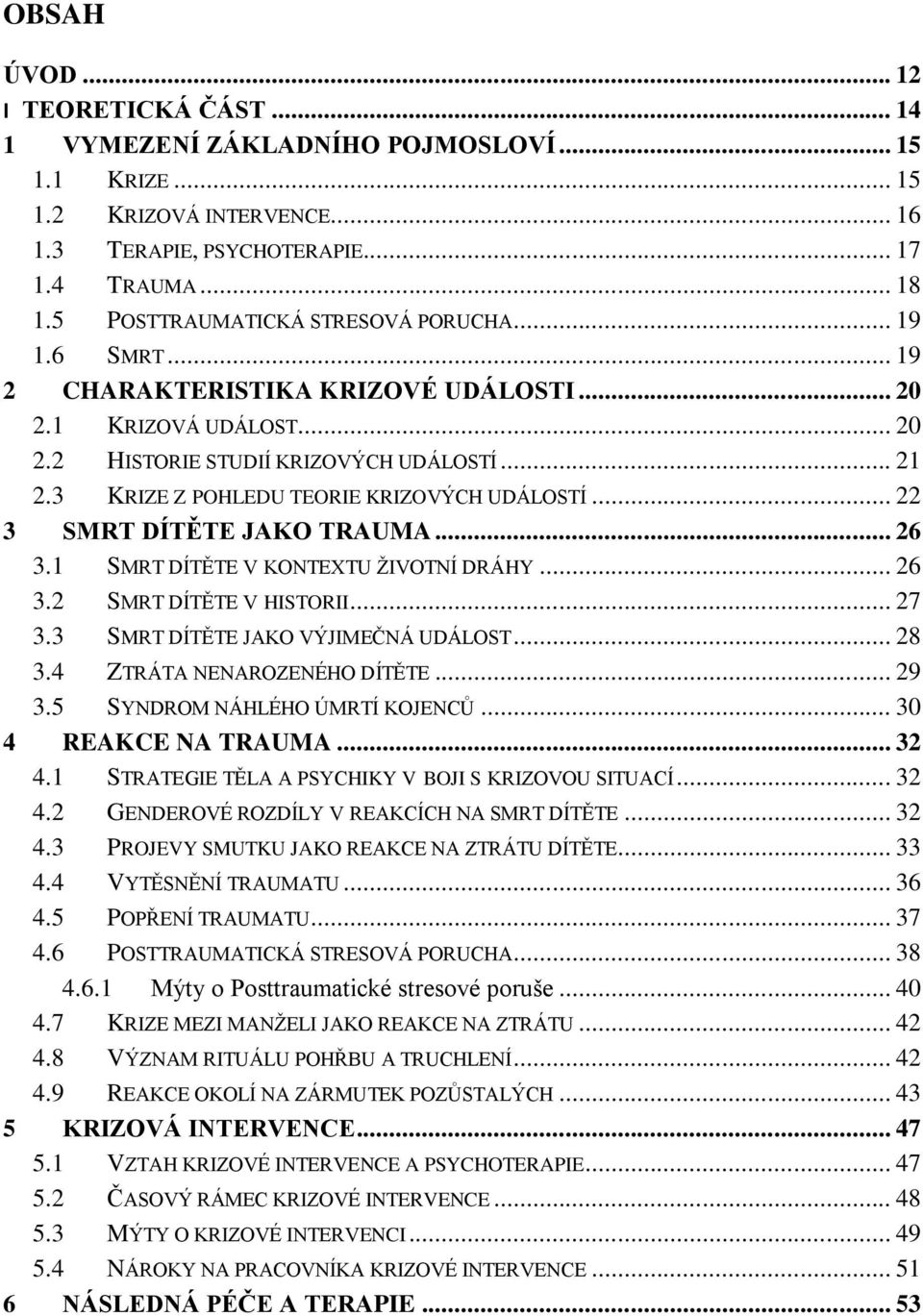 3 KRIZE Z POHLEDU TEORIE KRIZOVÝCH UDÁLOSTÍ... 22 3 SMRT DÍTĚTE JAKO TRAUMA... 26 3.1 SMRT DÍTĚTE V KONTEXTU ŢIVOTNÍ DRÁHY... 26 3.2 SMRT DÍTĚTE V HISTORII... 27 3.