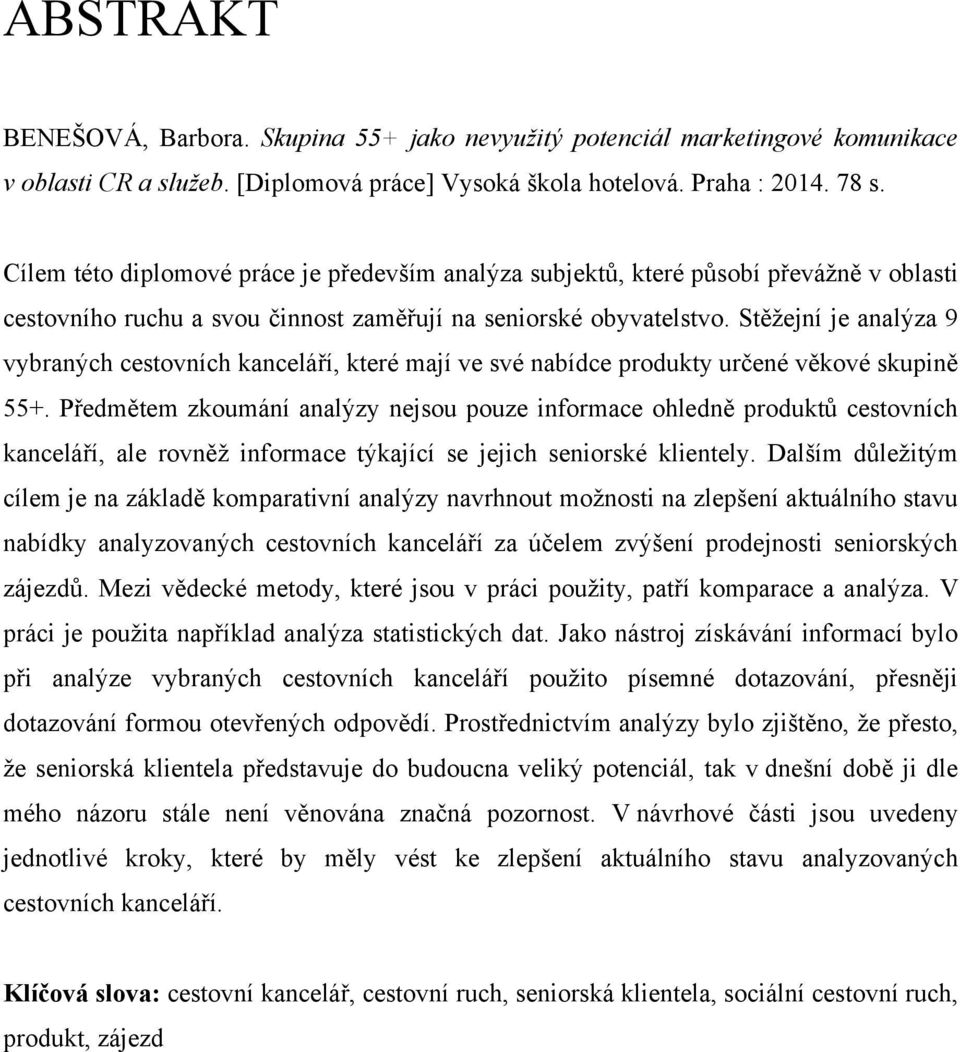 Stěžejní je analýza 9 vybraných cestovních kanceláří, které mají ve své nabídce produkty určené věkové skupině 55+.