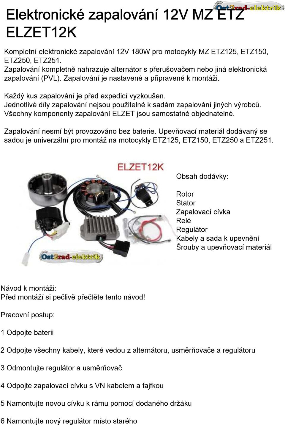 Zapalování zapalování 12V je nastavené 180W pro motocykly a připravené MZ ETZ125, k montáži. ETZ150, Komplette, ETZ250, ETZ251.