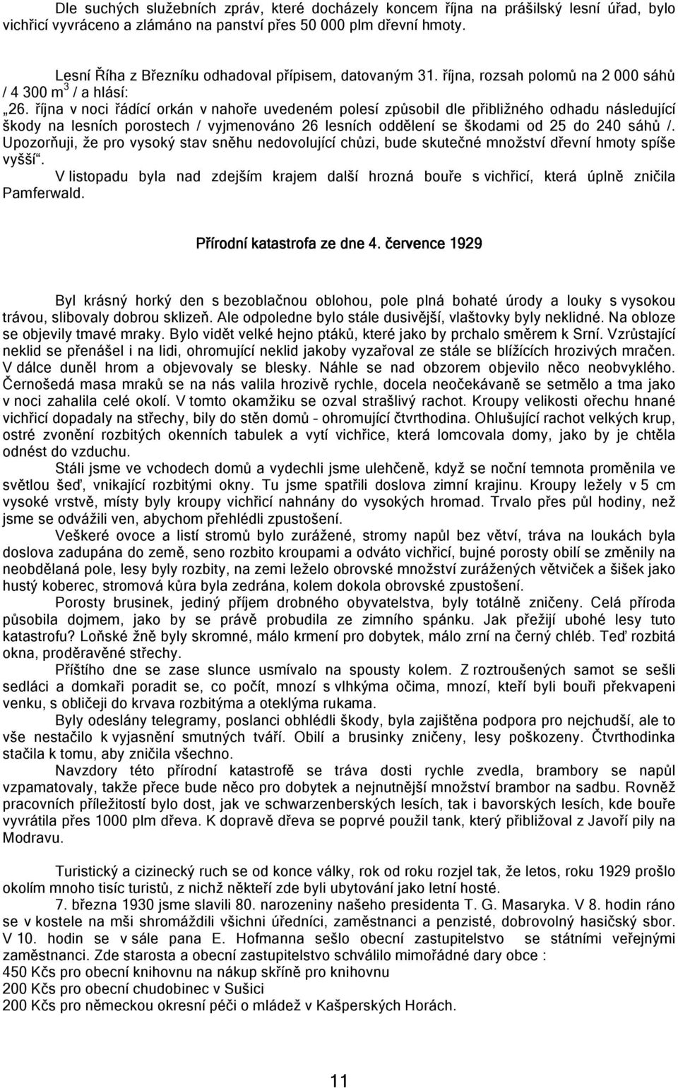 října v noci řádící orkán v nahoře uvedeném polesí způsobil dle přibližného odhadu následující škody na lesních porostech / vyjmenováno 26 lesních oddělení se škodami od 25 do 240 sáhů /.