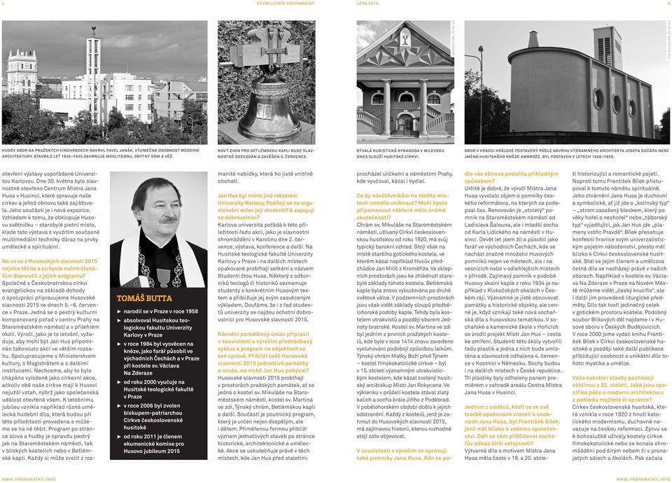 BÝVALÁ KUBISTICKÁ SYNAGOGA V MILEVSKU DNES SLOUŽÍ HUSITSKÉ CÍRKVI. SBOR V HRADCI KRÁLOVÉ POSTAVENÝ PODLE NÁVRHU VÝZNAMNÉHO ARCHITEKTA JOSEFA GOČÁRA NESE JMÉNO HUSITSKÉHO KNĚZE AMBROŽE.