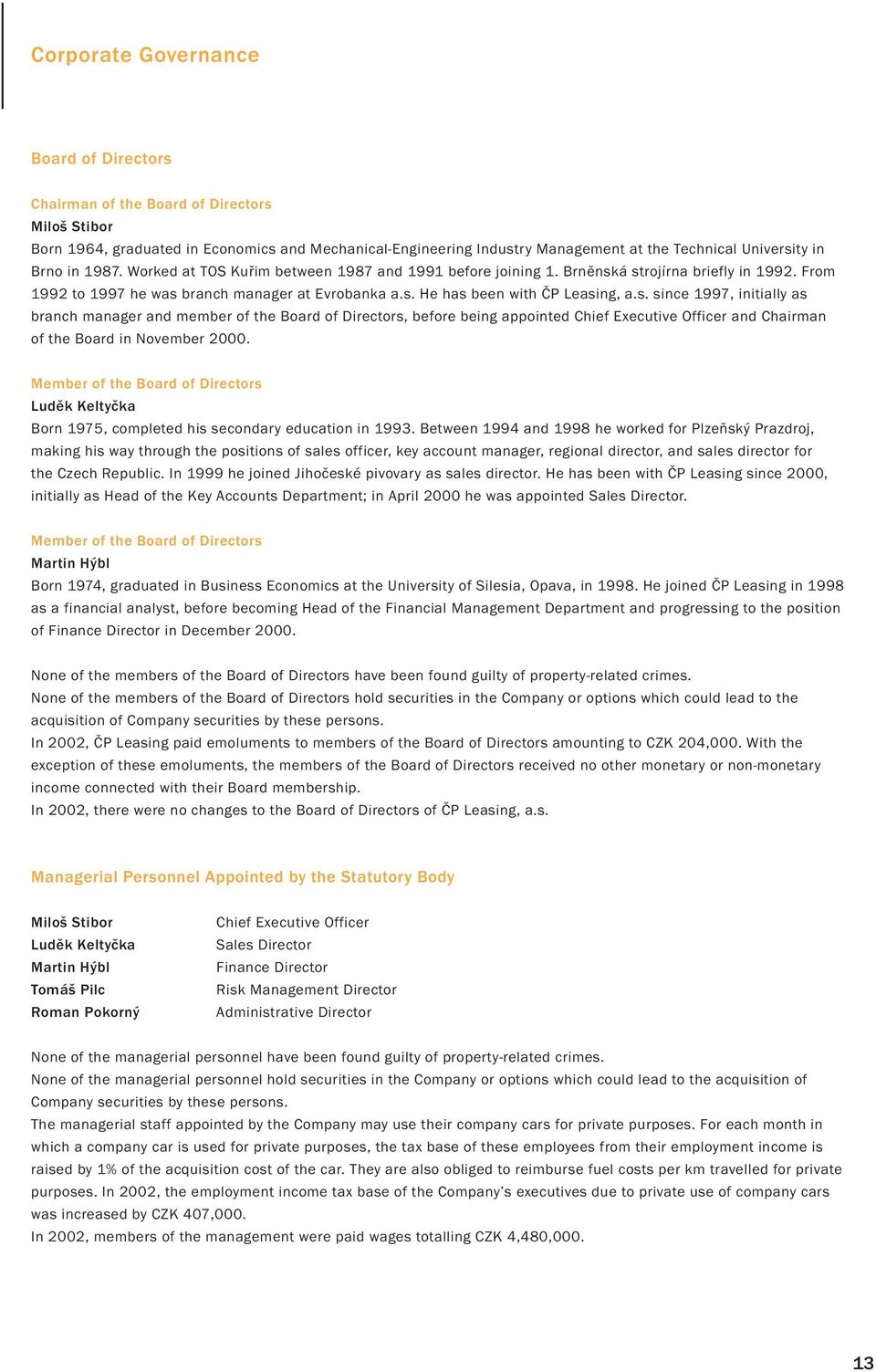 s. since 1997, initially as branch manager and member of the Board of Directors, before being appointed Chief Executive Officer and Chairman of the Board in November 2000.