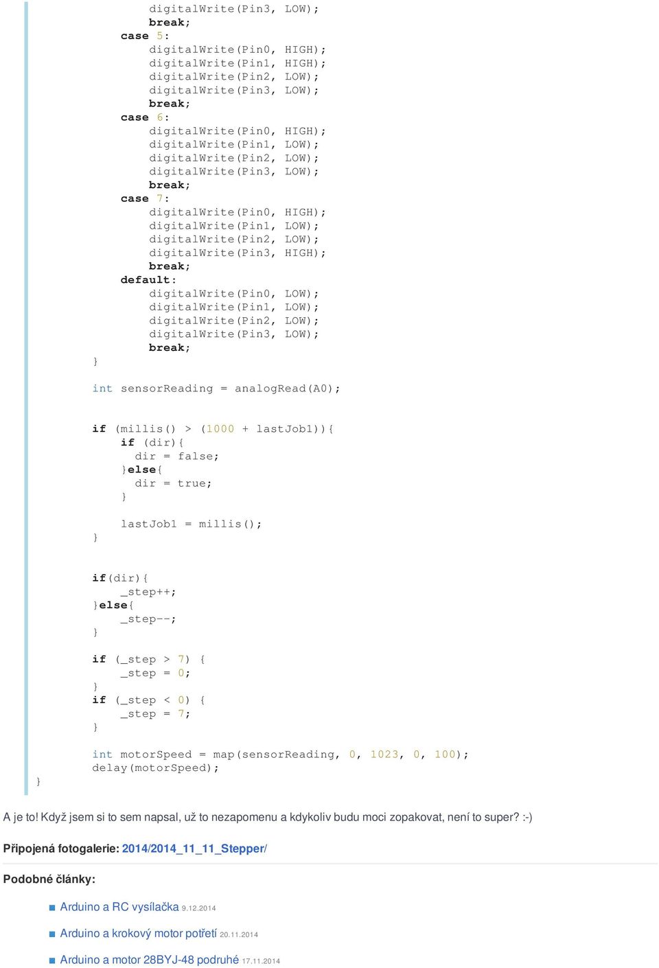 0) { _step = 7; int motorspeed = map(sensorreading, 0, 1023, 0, 100); delay(motorspeed); A je to!