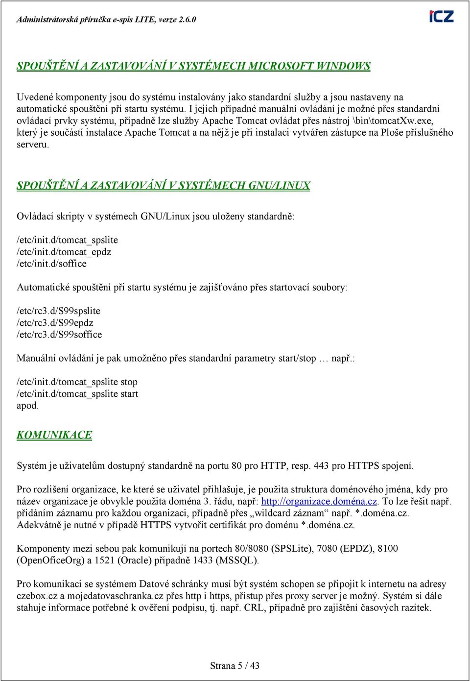 exe, který je součástí instalace Apache Tomcat a na nějž je při instalaci vytvářen zástupce na Ploše příslušného serveru.