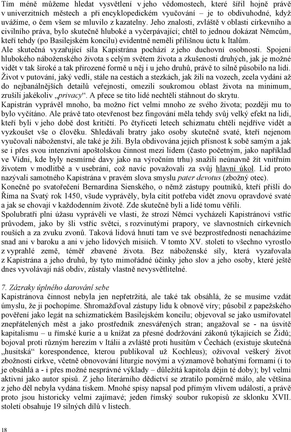 Jeho znalosti, zvláště v oblasti církevního a civilního práva, bylo skutečně hluboké a vyčerpávající; chtěl to jednou dokázat Němcům, kteří tehdy (po Basilejském koncilu) evidentně neměli přílišnou