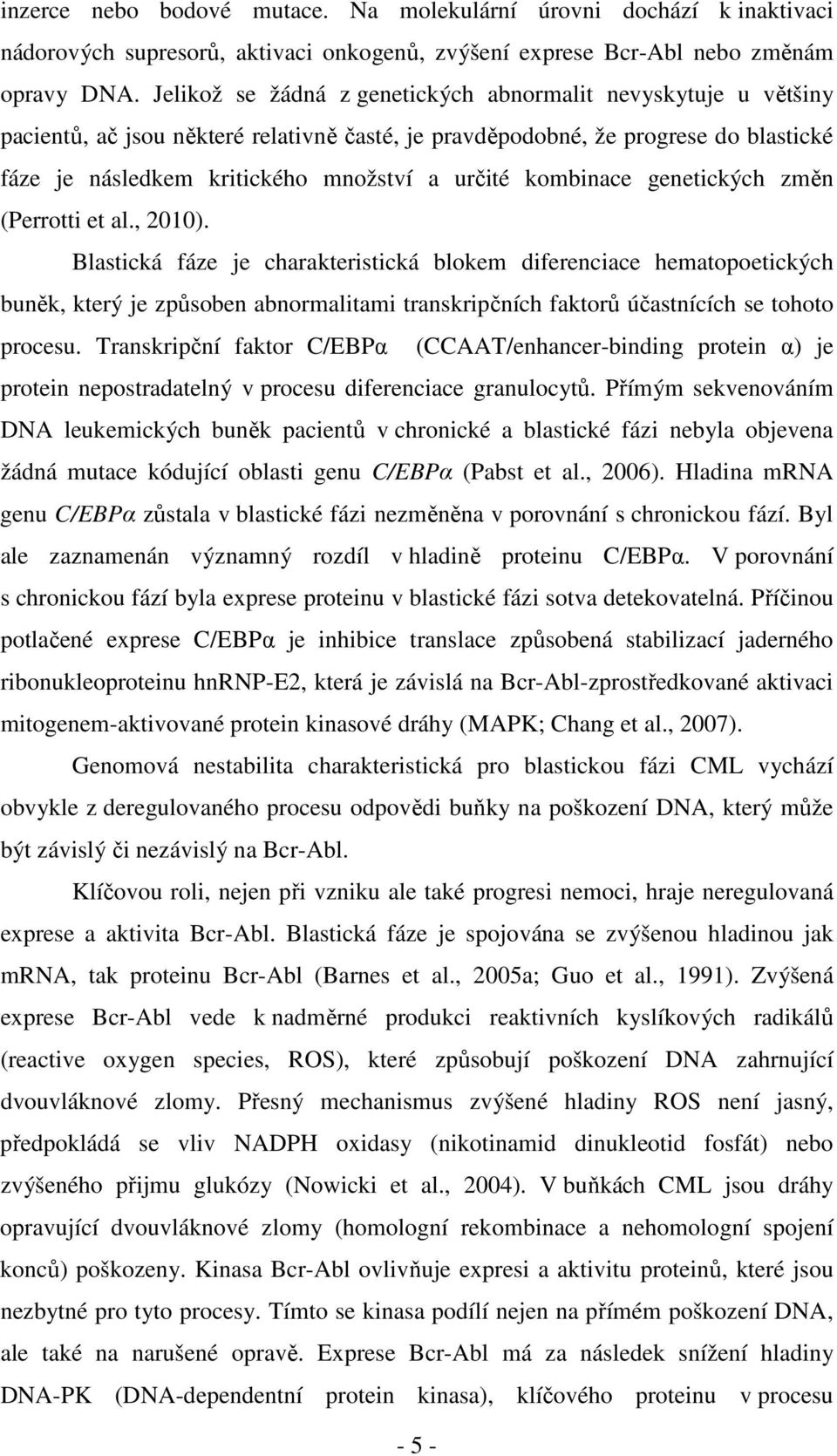 kombinace genetických změn (Perrotti et al., 2010).