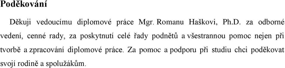 všestrannou pomoc nejen při tvorbě a zpracování diplomové práce.