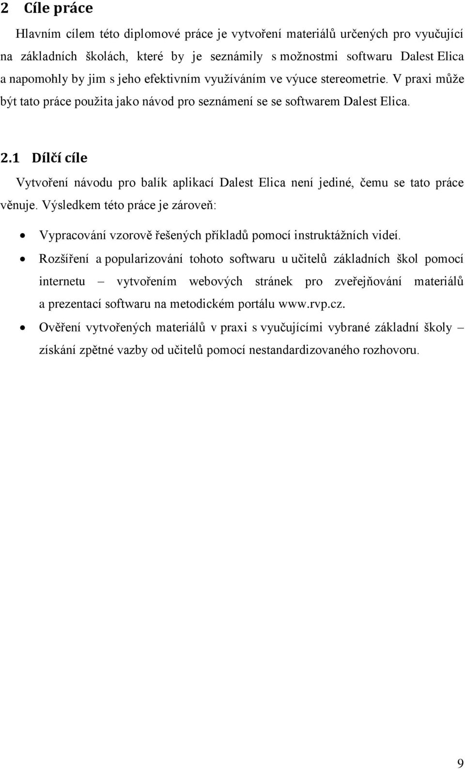 1 Dílčí cíle Vytvoření návodu pro balík aplikací Dalest Elica není jediné, čemu se tato práce věnuje.