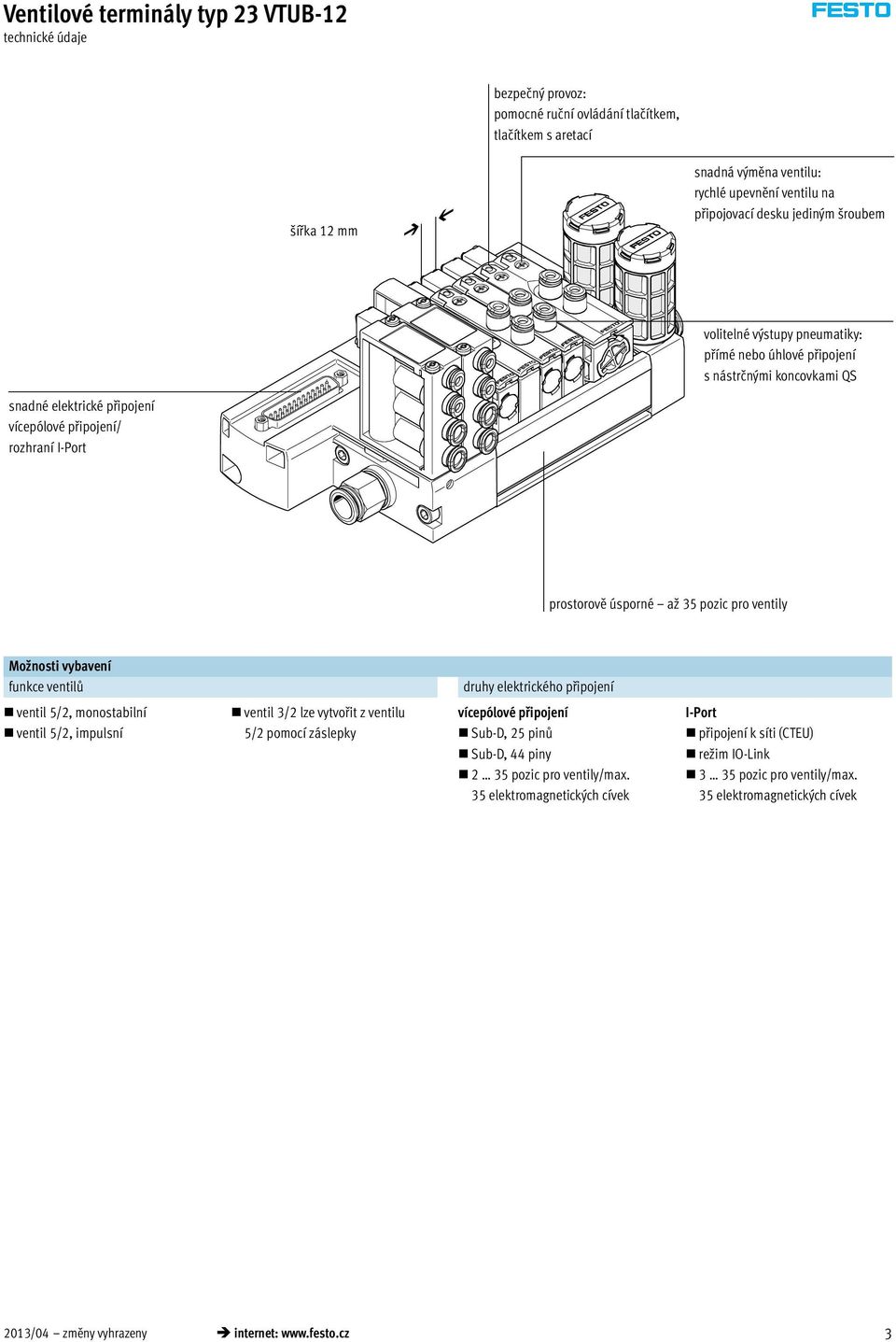 vybavení funkce ventilů druhy elektrického připojení ventil 5/2, monostabilní ventil 5/2, impulsní ventil 3/2 lze vytvořit z ventilu 5/2 pomocí záslepky vícepólové připojení Sub-D, 25 pinů Sub-D, 44