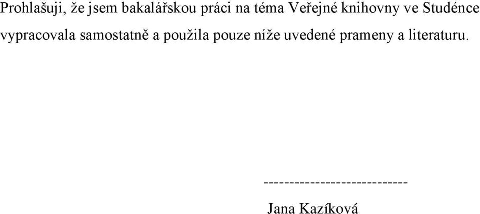 samostatně a použila pouze níže uvedené prameny