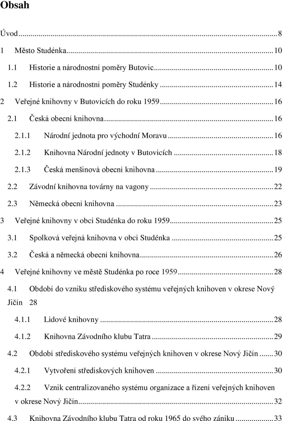 2 Závodní knihovna továrny na vagony... 22 2.3 Německá obecní knihovna... 23 3 Veřejné knihovny v obci Studénka do roku 1959... 25 3.1 Spolková veřejná knihovna v obci Studénka... 25 3.2 Česká a německá obecní knihovna.