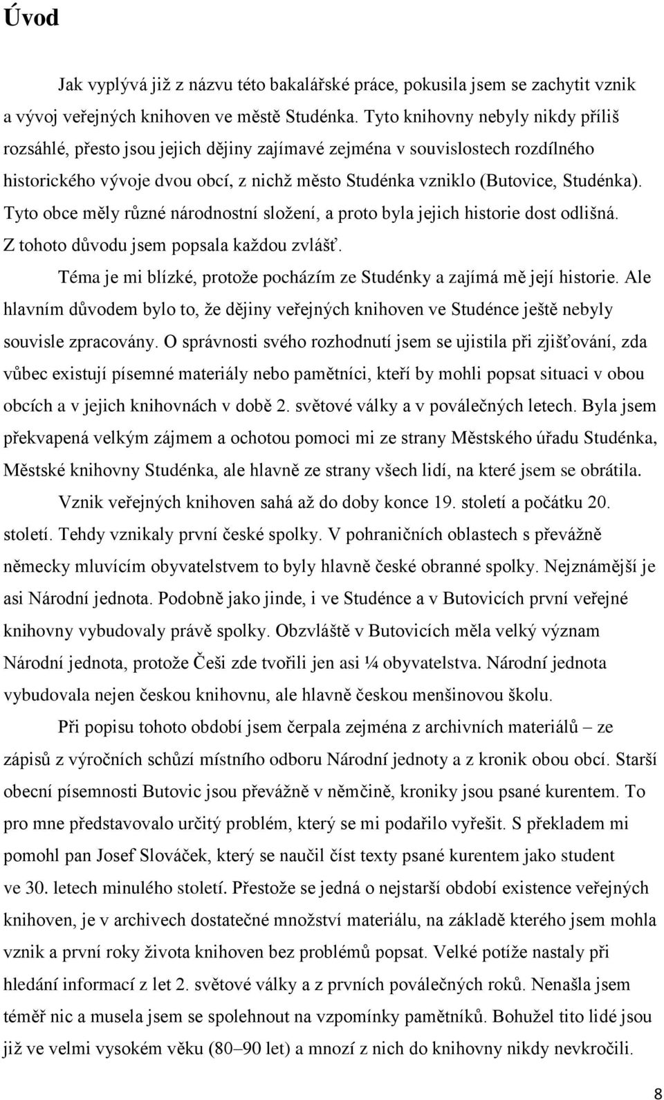 Tyto obce měly různé národnostní složení, a proto byla jejich historie dost odlišná. Z tohoto důvodu jsem popsala každou zvlášť.