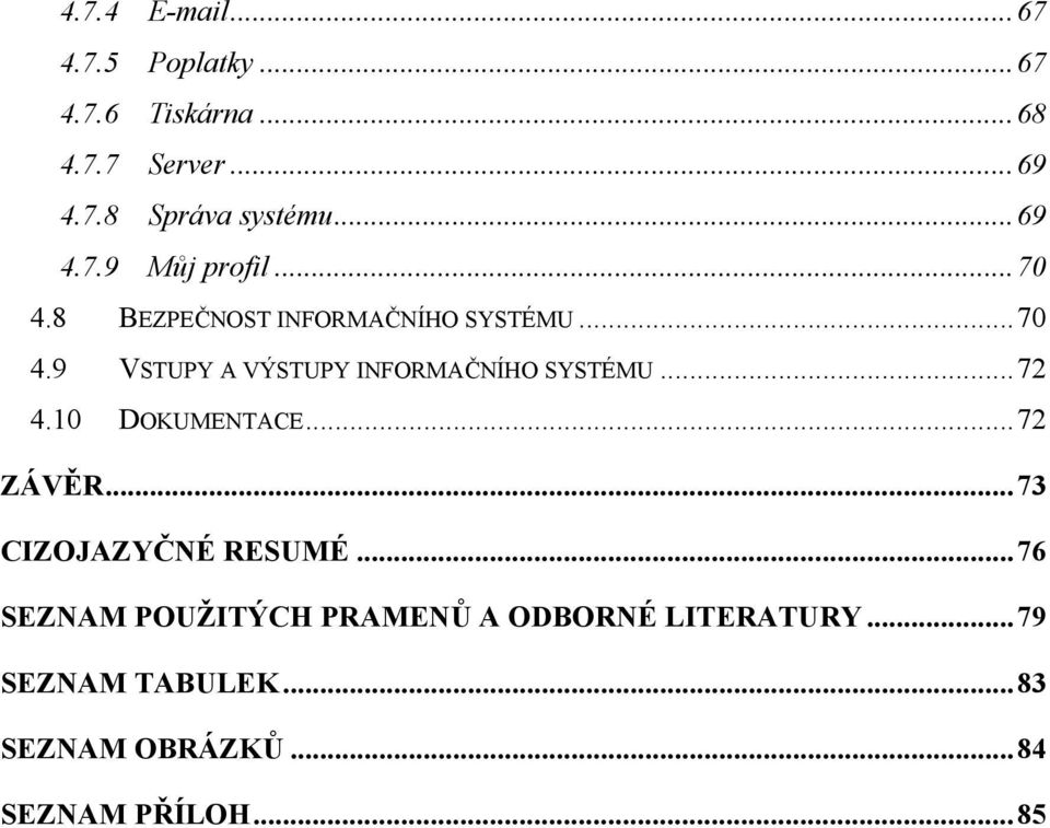 ..72 4.10 DOKUMENTACE...72 ZÁVĚR...73 CIZOJAZYČNÉ RESUMÉ.