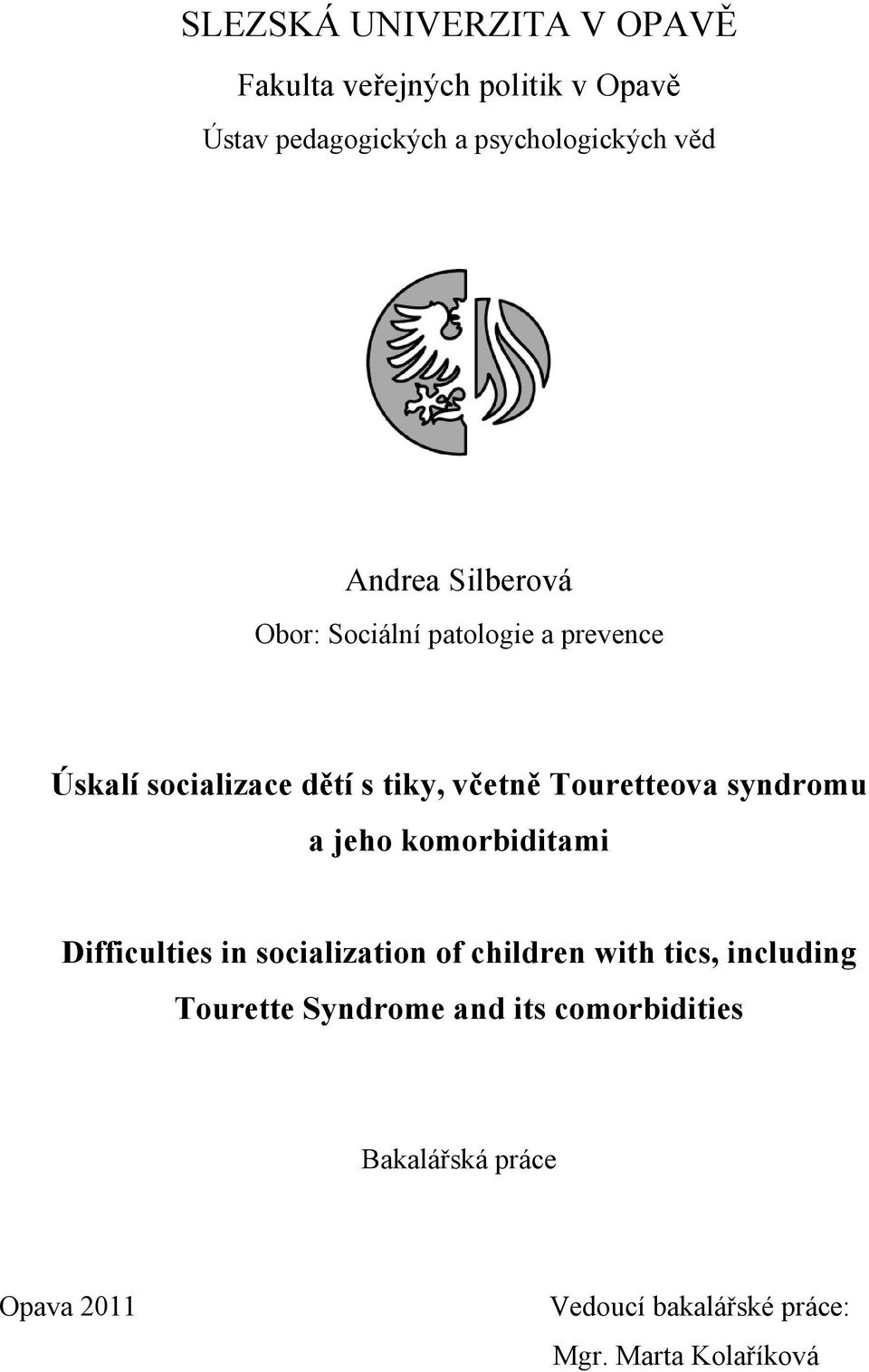 syndromu a jeho komorbiditami Difficulties in socialization of children with tics, including Tourette