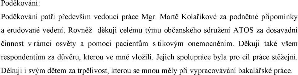 Rovněž děkuji celému týmu občanského sdružení ATOS za dosavadní činnost v rámci osvěty a pomoci pacientům s