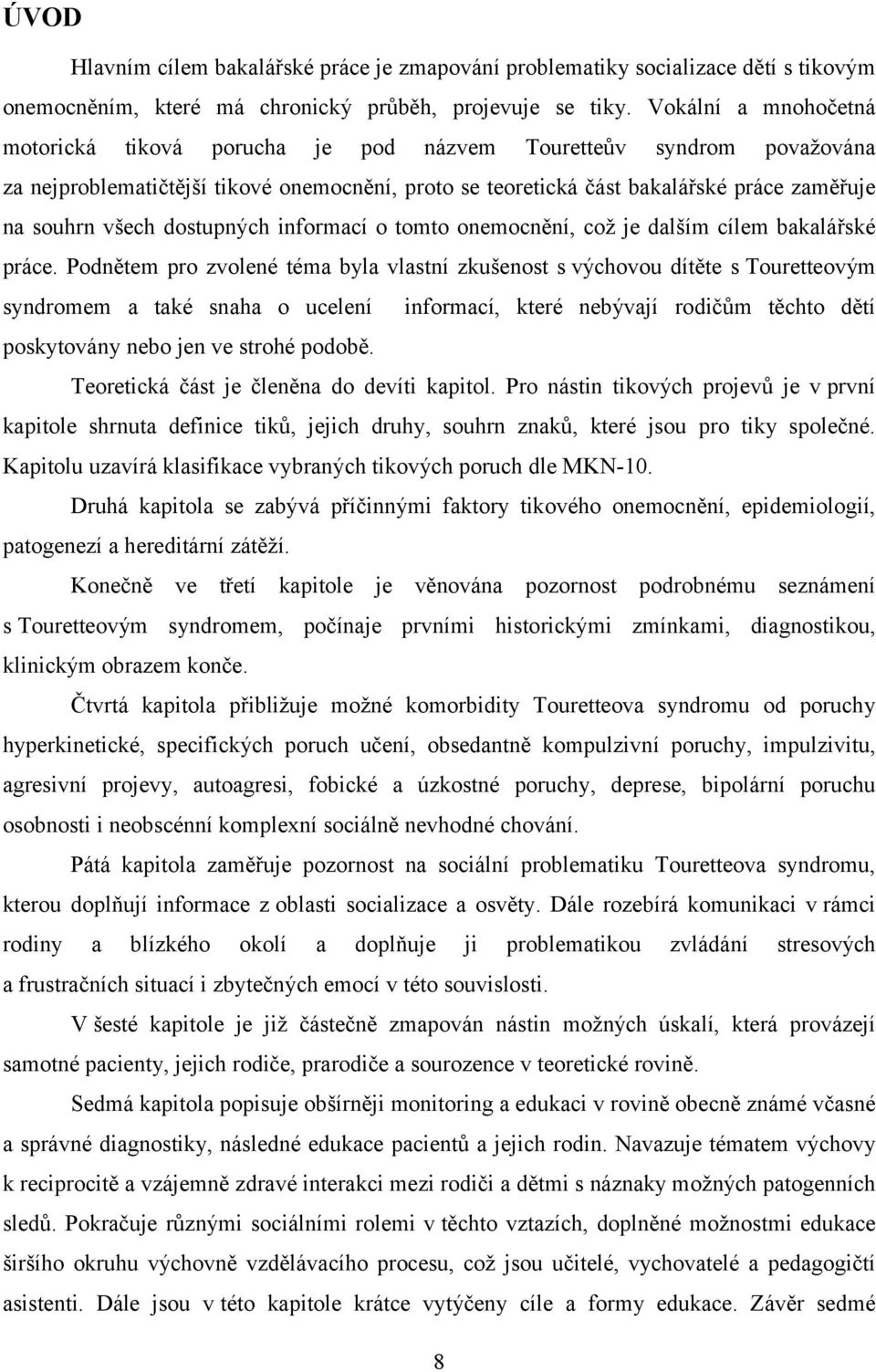 dostupných informací o tomto onemocnění, což je dalším cílem bakalářské práce.