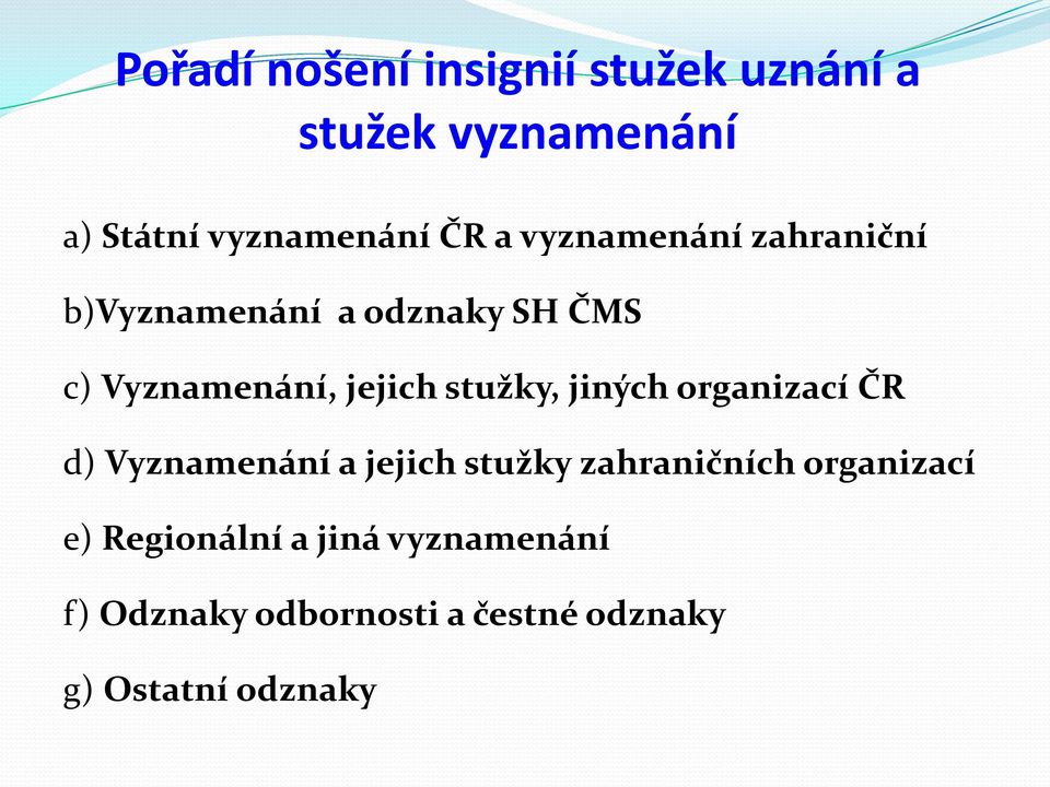 stužky, jiných organizací ČR d) Vyznamenání a jejich stužky zahraničních organizací